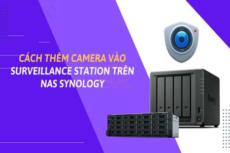 Cách Thêm camera vào Surveillance Station trên NAS Synology