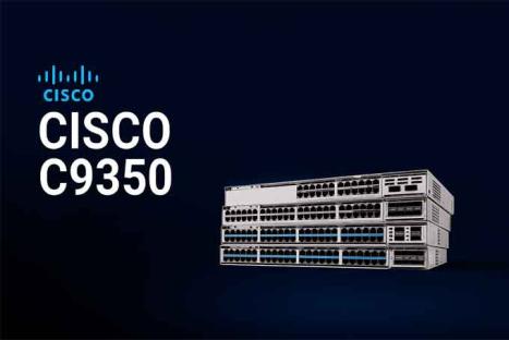 Giới thiệu Switch Cisco C9350 Series – Sức mạnh mạng thế hệ mới